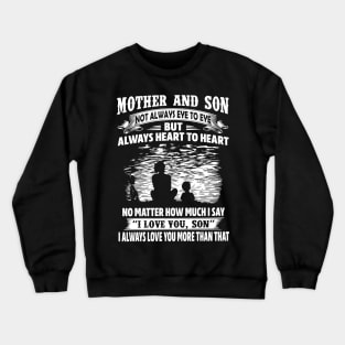 Mother and Son Not Always Eye To Eye But Always Heart To Heart Crewneck Sweatshirt